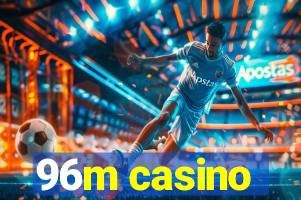 96m casino