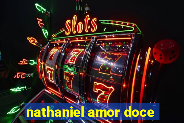 nathaniel amor doce