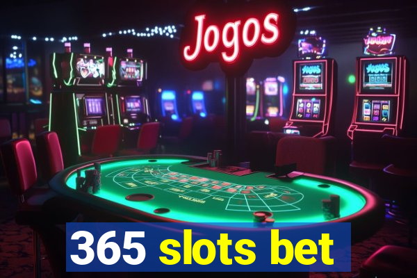 365 slots bet