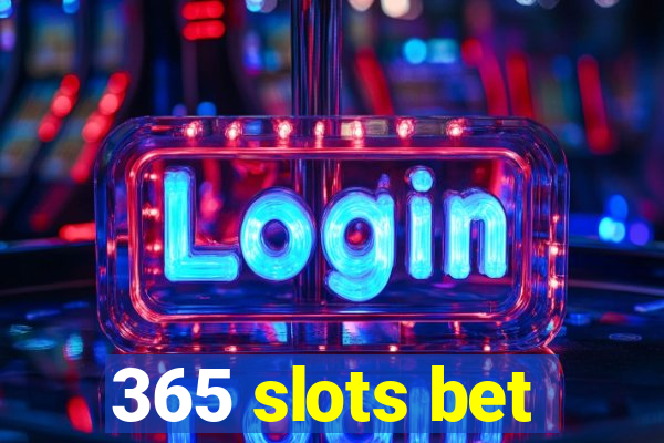 365 slots bet