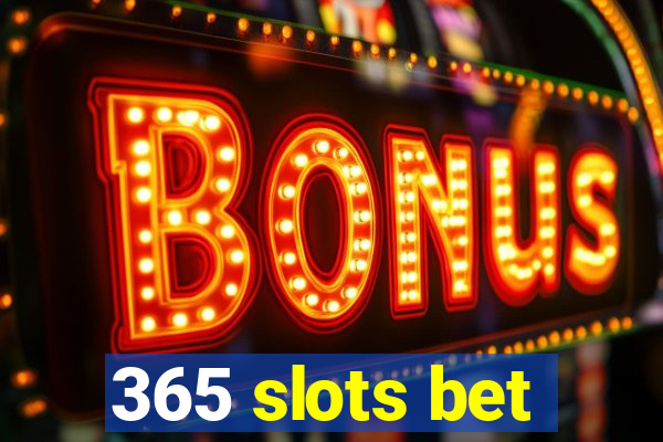 365 slots bet