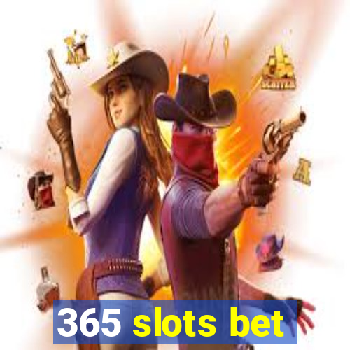 365 slots bet