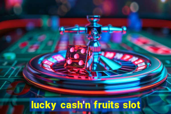 lucky cash'n fruits slot