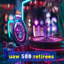 uaw 588 retirees