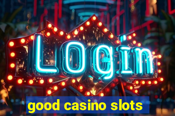 good casino slots