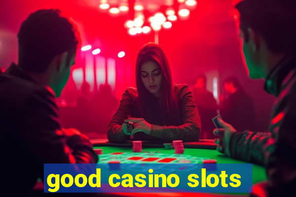 good casino slots