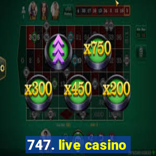 747. live casino