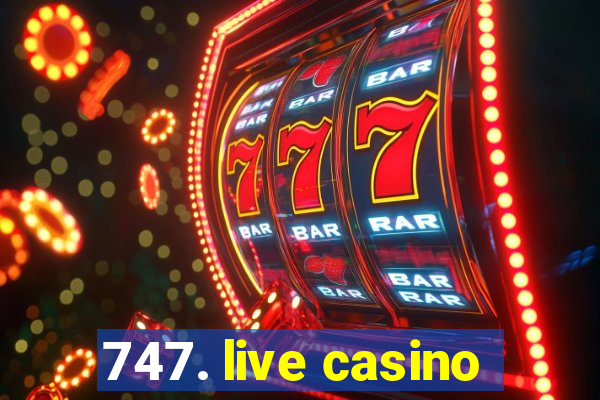 747. live casino