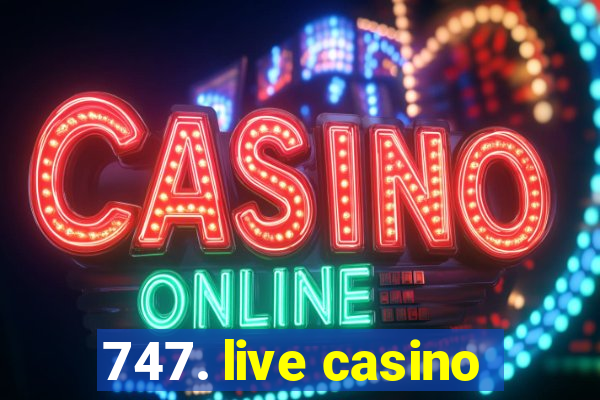 747. live casino