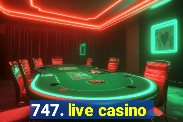 747. live casino