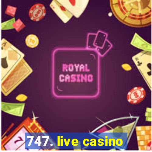 747. live casino