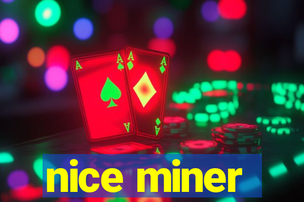 nice miner