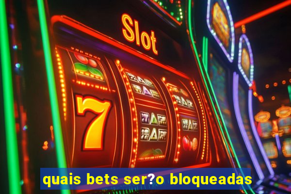 quais bets ser?o bloqueadas