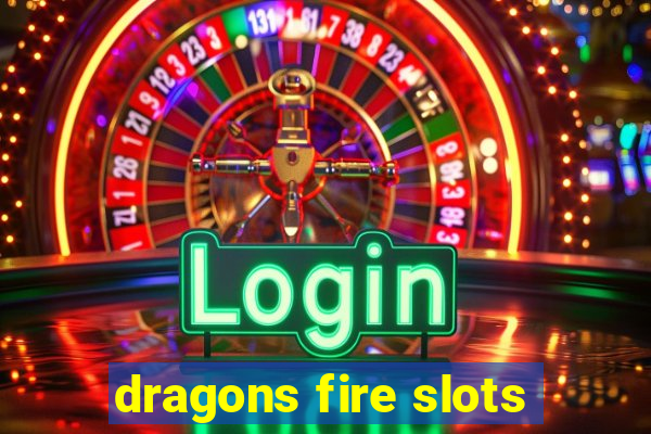 dragons fire slots