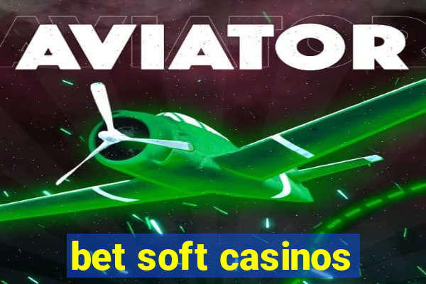 bet soft casinos