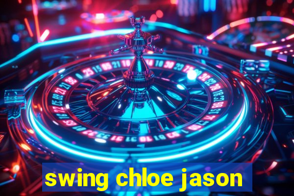 swing chloe jason