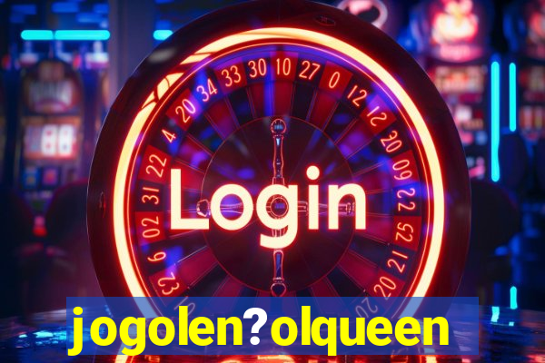 jogolen?olqueen