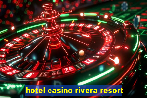 hotel casino rivera resort