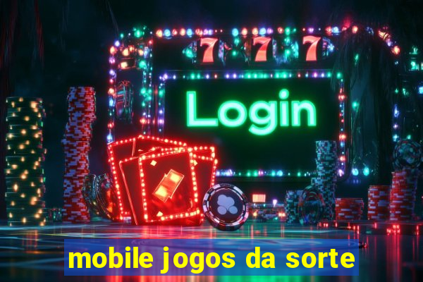 mobile jogos da sorte