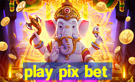 play pix bet