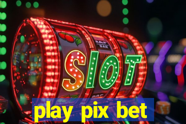 play pix bet