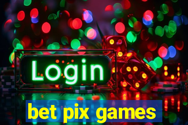 bet pix games