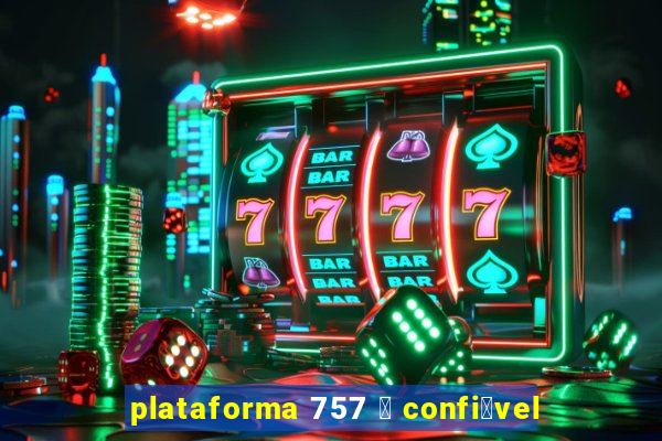 plataforma 757 茅 confi谩vel