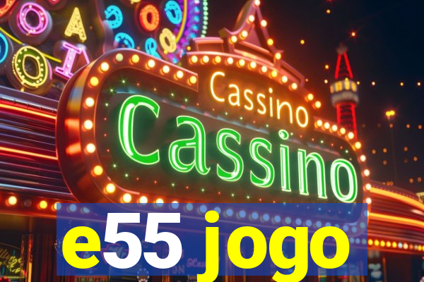 e55 jogo