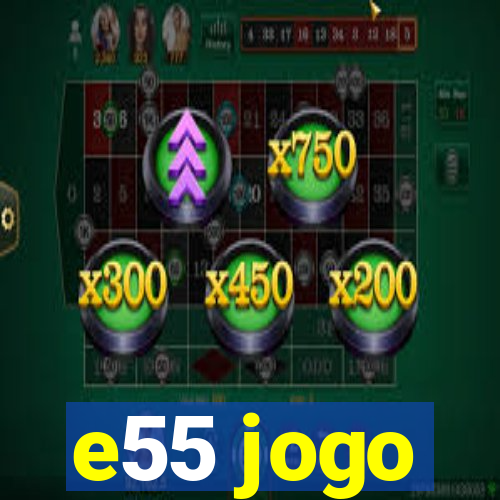 e55 jogo