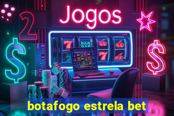 botafogo estrela bet