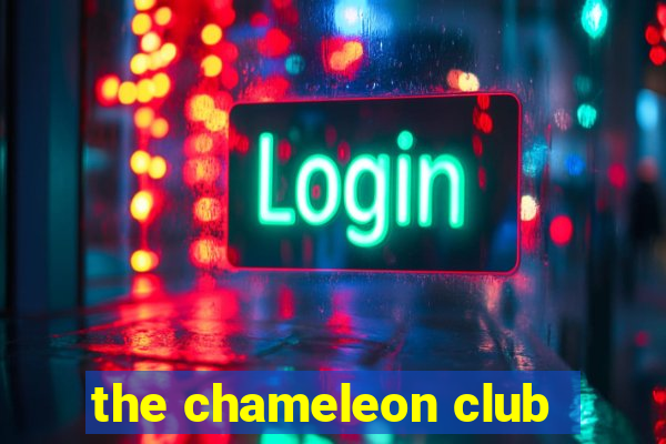 the chameleon club