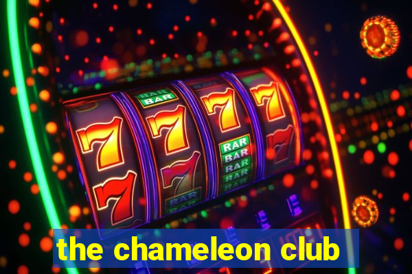 the chameleon club