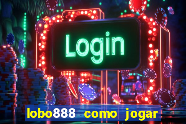 lobo888 como jogar fortune tiger