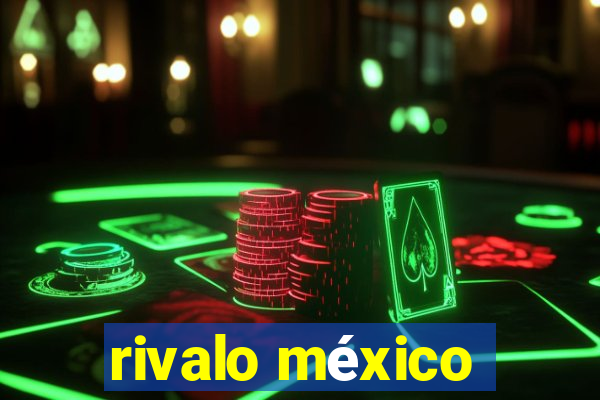 rivalo méxico