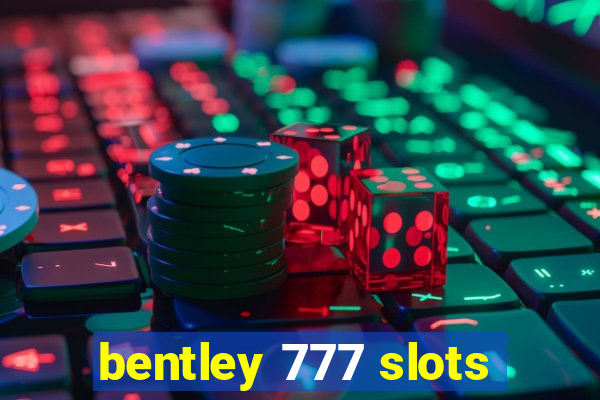 bentley 777 slots