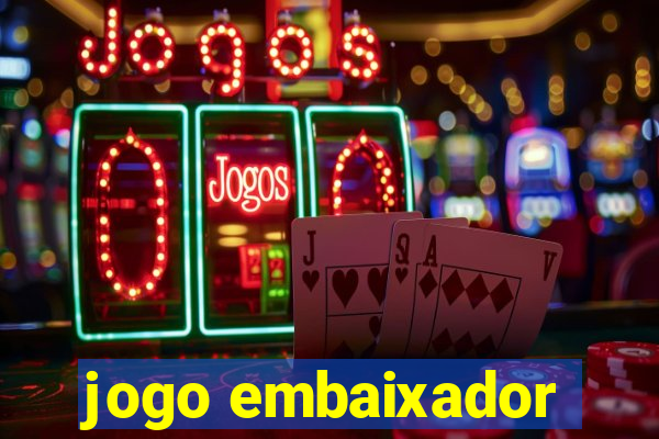 jogo embaixador