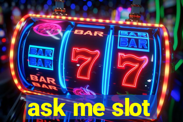 ask me slot