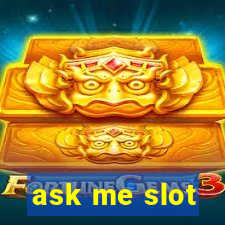 ask me slot