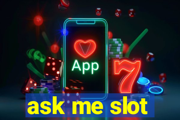 ask me slot