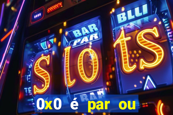 0x0 é par ou ímpar bet365