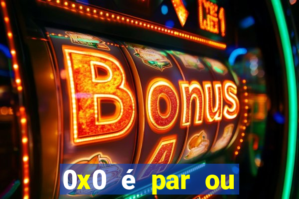 0x0 é par ou ímpar bet365