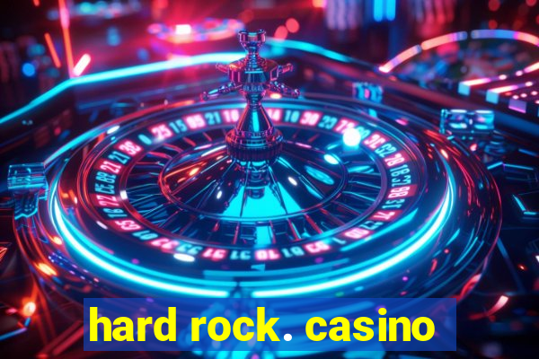 hard rock. casino