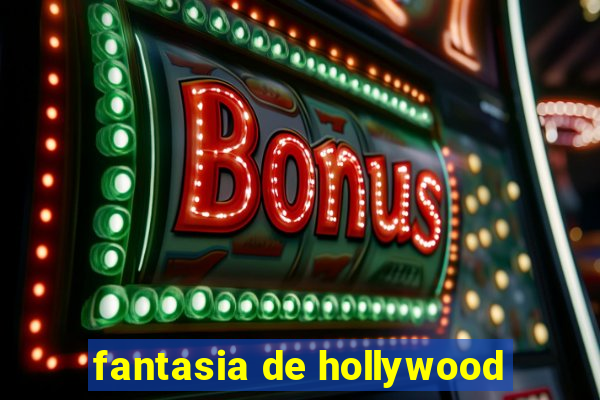 fantasia de hollywood