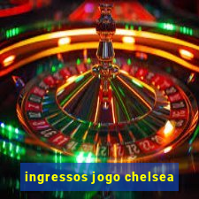 ingressos jogo chelsea