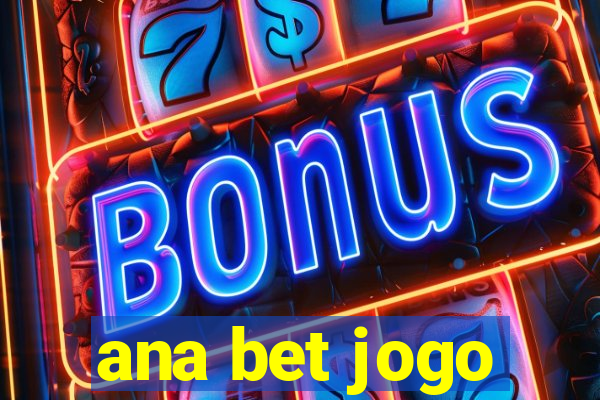 ana bet jogo