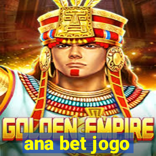 ana bet jogo