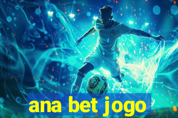 ana bet jogo