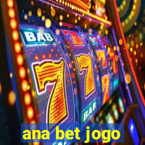 ana bet jogo