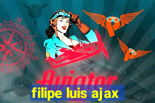 filipe luis ajax