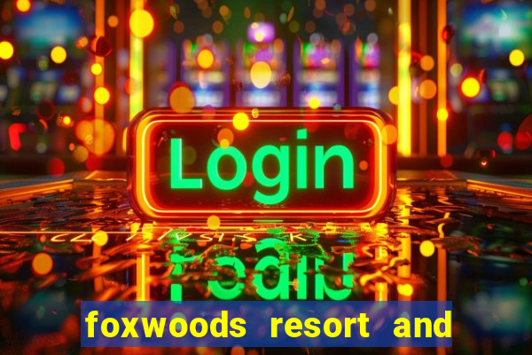 foxwoods resort and casino connecticut